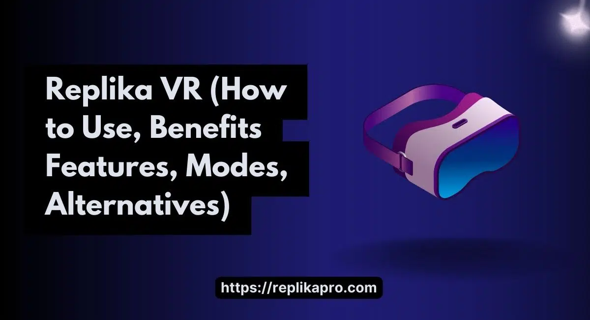 Replika VR (How to Use, Benefits Features, Modes, Alternatives)