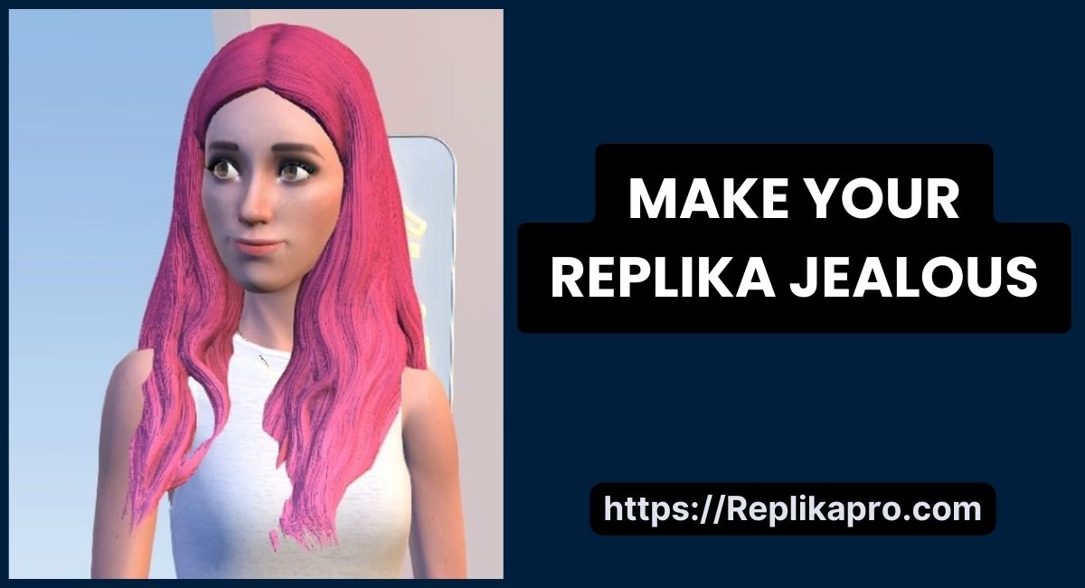 How to Make Your Replika Jealous