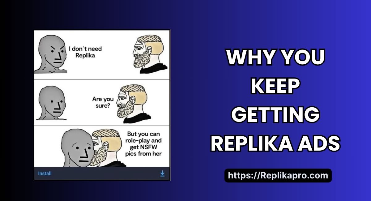 Why You Keep Getting Replika Ads?